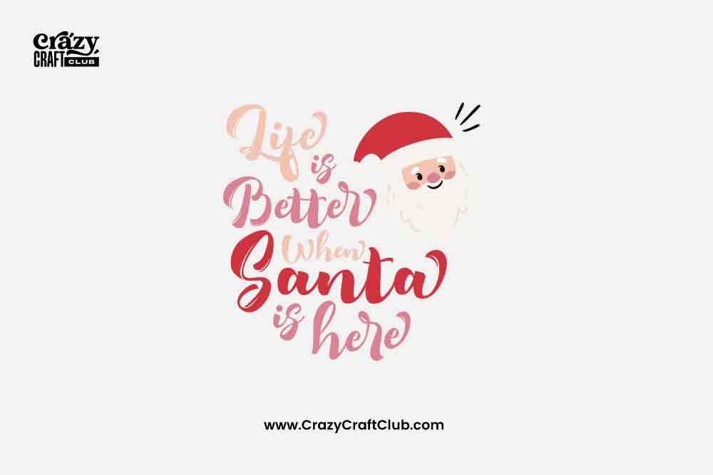 Life Is Better When Santa Is Here