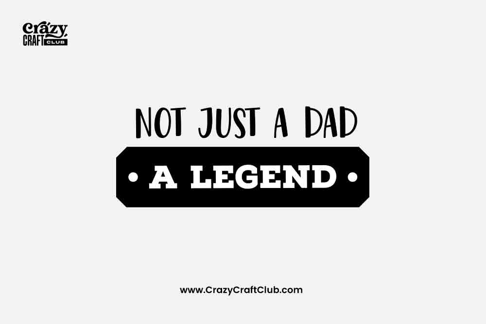 Not Just A Dad - A Legend