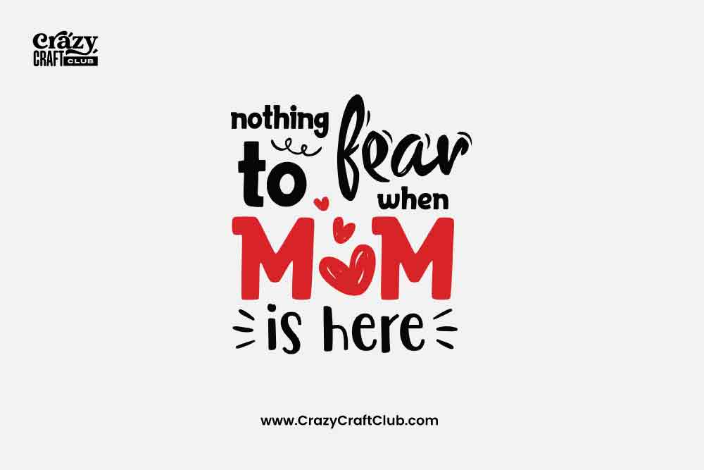Nothing To Fear When Mom Is Here